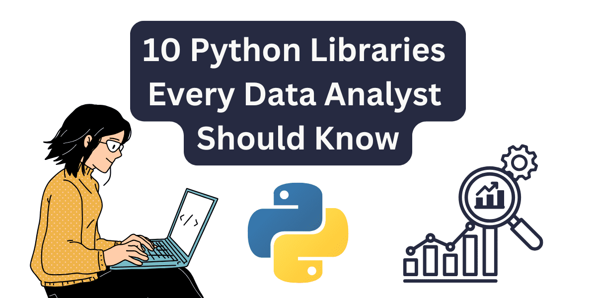 10 Python Libraries Every Data Analyst Should Know