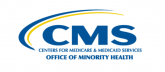 CMS: Center for Medicare and Medicaid Services Office of Minority Health