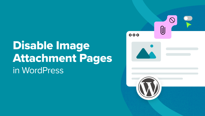 How to Disable Image Attachment Pages in WordPress