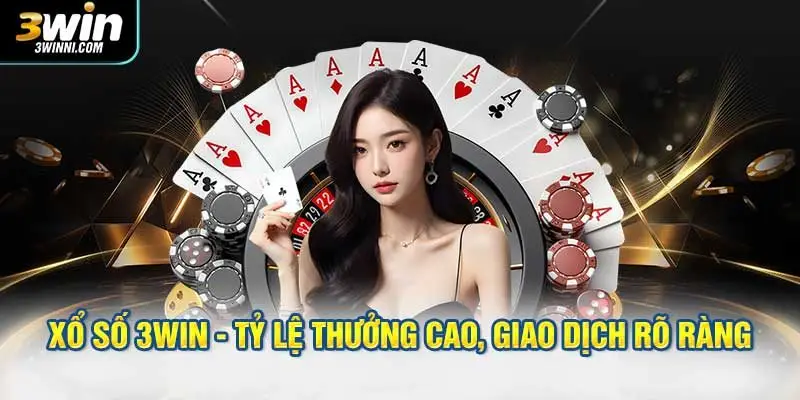 Xổ số 3WIN - Tỷ lệ thưởng cao, giao dịch rõ ràng