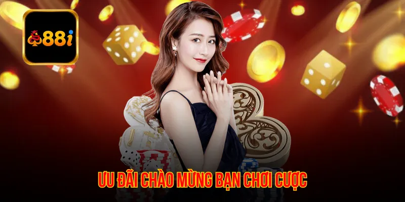 Ưu đãi chào mừng bạn chơi cược