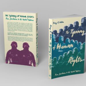 The Tyranny of Human Rights: From Jacobinism to the United Nations by Kerry R. Bolton