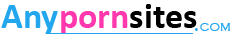 Any Porn Sites, Sex Cams, Dating, Videos XXX 2026
