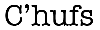 c'hufs chufs