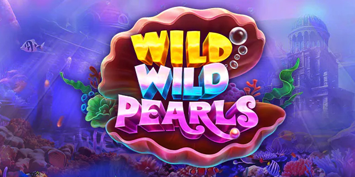 Cara Ampuh Agar Menang di Slot Wild Wild Pearls