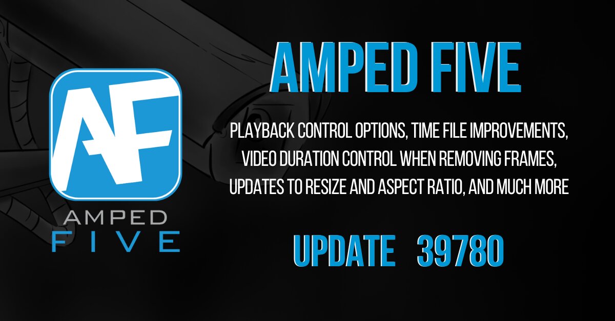 Amped FIVE Update 39780: Playback Control Options, TIME File Improvements, Video Duration Control when Removing Frames, Updates to Resize and Aspect Ratio, and Much More