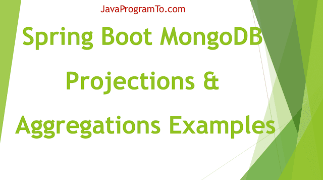Spring Boot Data MongoDB: Projections and Aggregations Examples Spring Boot Data MongoDB: Projections and Aggregations Examples