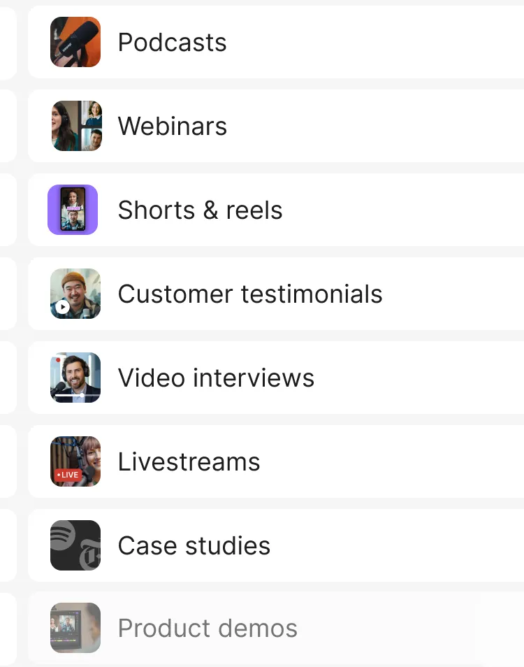 List of content types with icons: Podcasts, Webinars, Shorts & reels, Customer testimonials, Video interviews, Livestreams, Case studies, and a grayed-out Product demos.