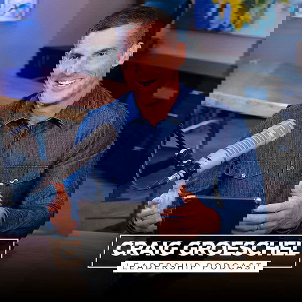 craiggroeschel - Thomas Griffin Craig Groeschel Leadership Podcast