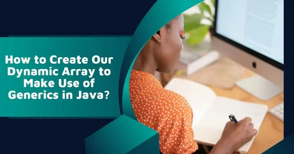 How to Create A Dynamic Array to Make Use of Generics in Java?