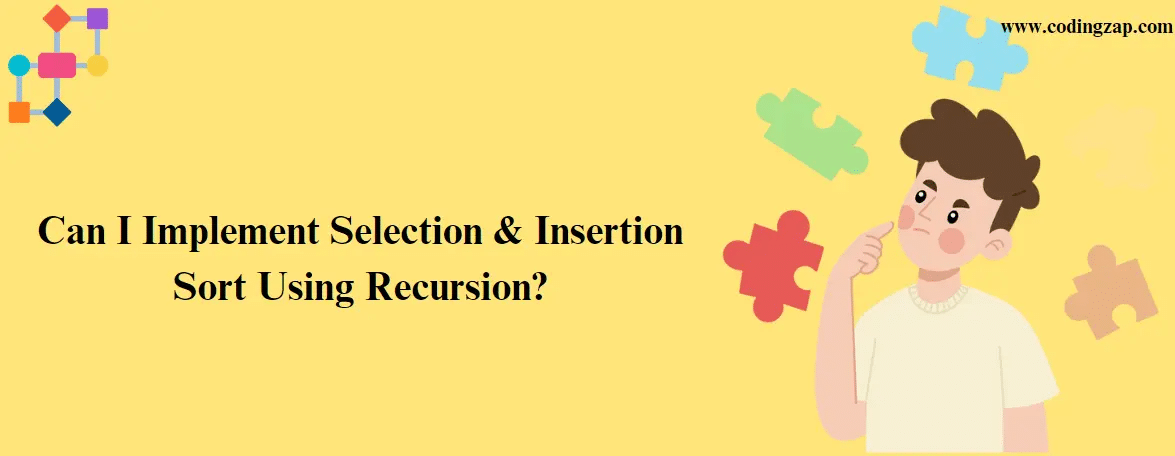 A Student Thinking If He Can Implement Selection & Insertion Sort