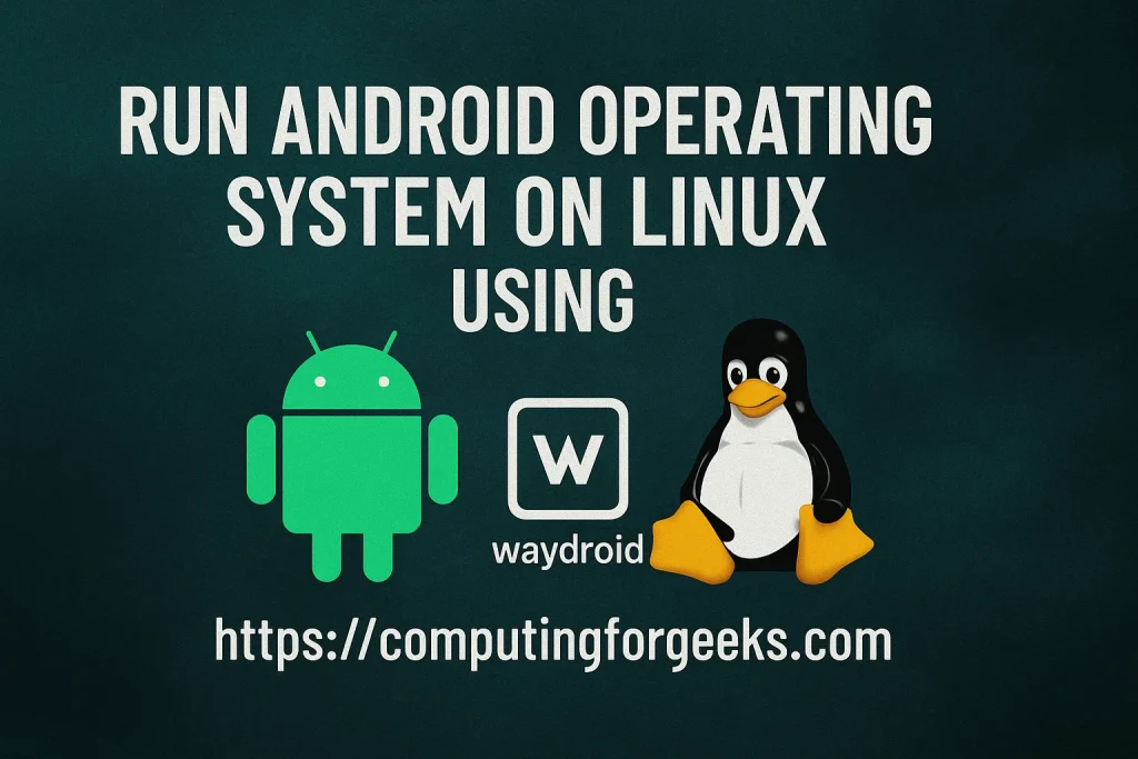 Run Android Operating System on Linux using Waydroid 1 run android os using waydroid