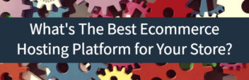 3+ Best Ecommerce Platforms – Reviews & Comparisons