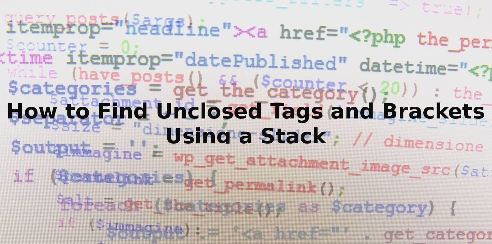 How to find unclosed tags and brackets with a stack