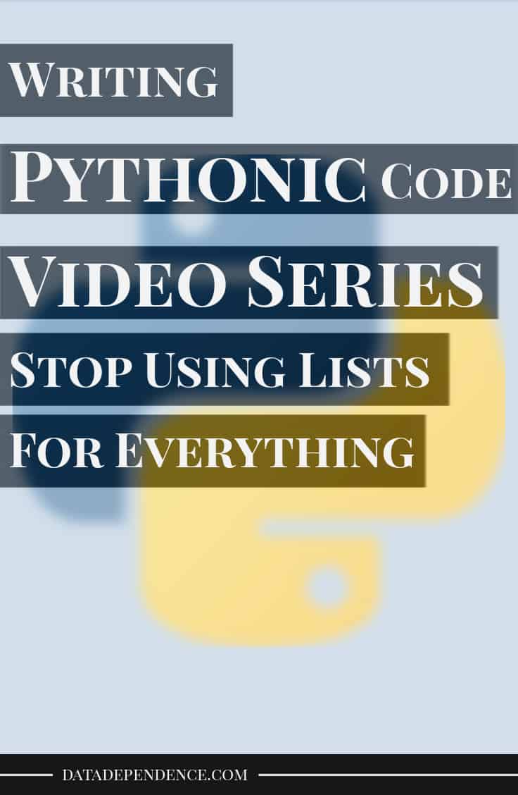 Pythonic code video series stop using lists for everything