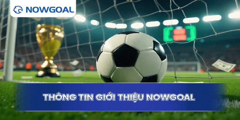 giới thiệu Các tính năng nổi bật của Nowgoal