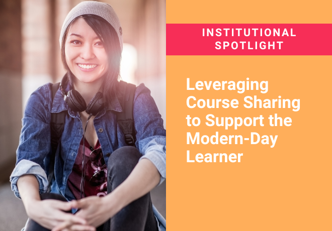 Leveraging Course Sharing to Support the Modern-Day Learner Spotlight Leveraging Course Sharing to Support the Modern-Day Learner Spotlight