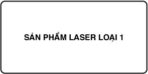 Nhãn ghi “Sản phẩm laser loại 1”.