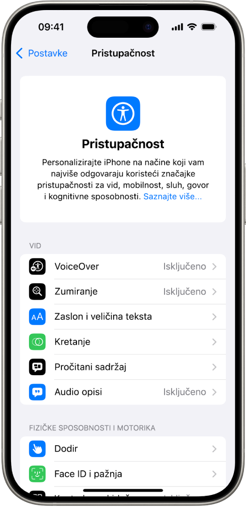 Zaslon Pristupačnost u Postavkama prikazuje ugrađene značajke za Vid i Fizičke sposobnosti i motoriku. Listajte prema dolje za prikaz značajki za Sluh, Govor i Općenito.