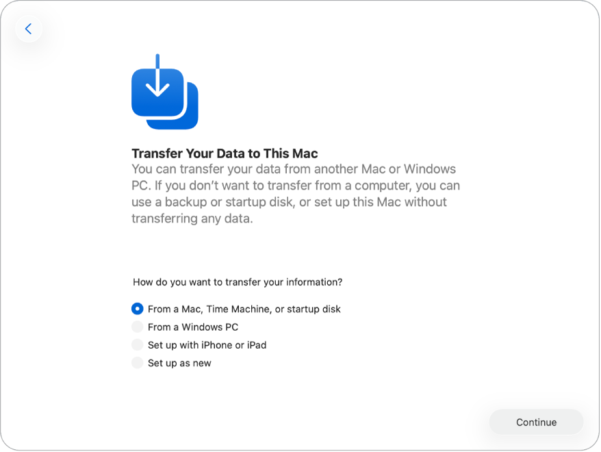 Un écran d’Assistant réglages affichant une liste d’options pour transférer des données vers un nouveau Mac : depuis un Mac, une sauvegarde Time Machine ou un disque de démarrage ; depuis un PC Windows ; en effectuant la configuration avec un iPhone ou un iPad ; ou en configurant le Mac en tant que nouvel appareil.