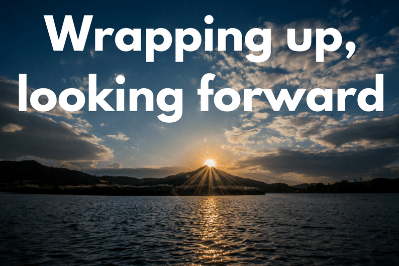 Wrapping up, looking forward