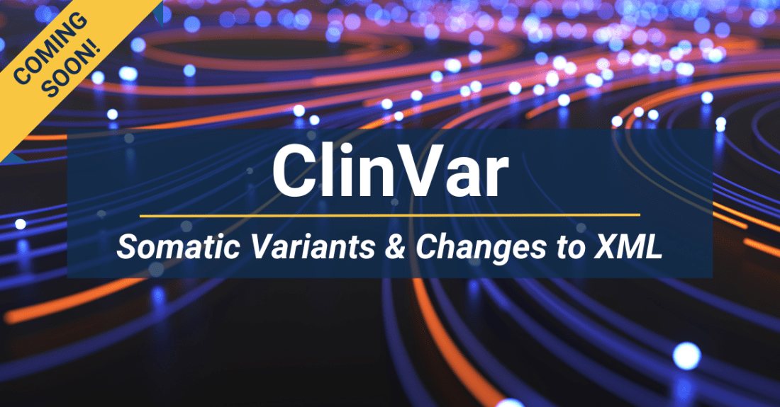 Coming Soon to ClinVar! Somatic Variants & Changes to the XML