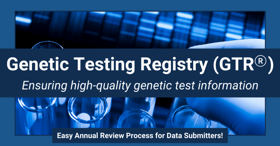 NIH Genetic Testing Registry (GTR®) Annual Review Process Ensures High-Quality Data