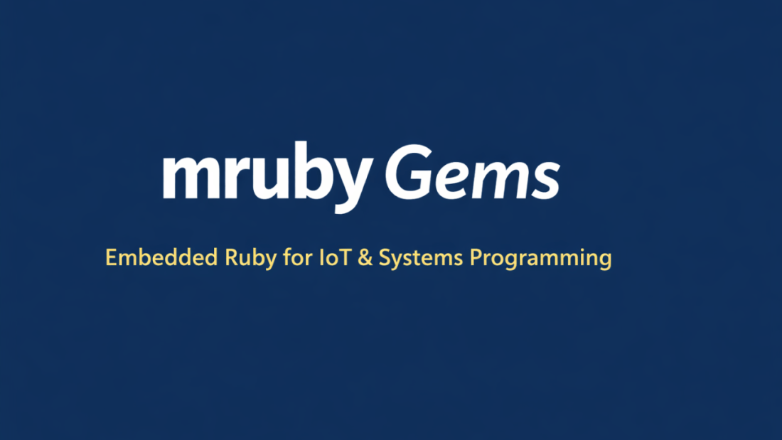 mruby Gems: Extending Ruby for Embedded Systems