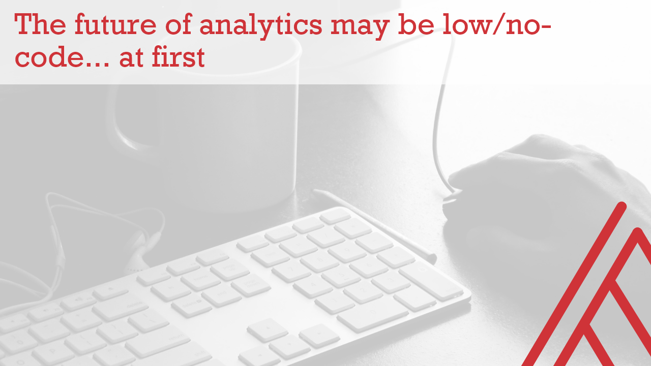 Future may be low/no-code at first