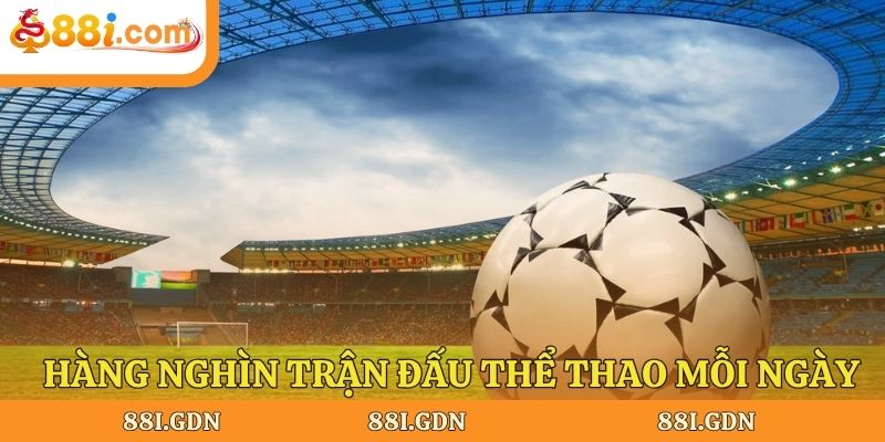 Hàng nghìn trận đấu thể thao mỗi ngày ở 88I