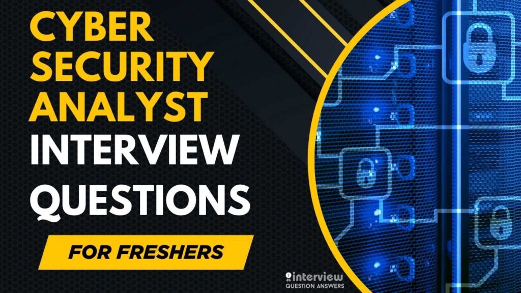 Cyber Security Analyst Interview Questions for Freshers