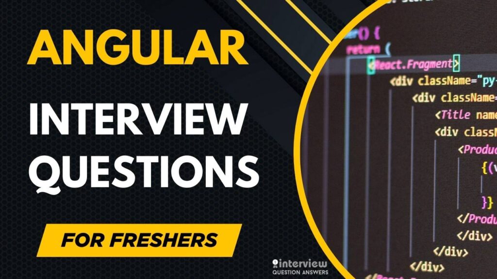 Angular Interview Questions for Freshers
