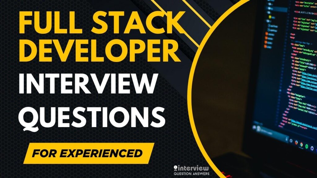 Full Stack Developer Interview Questions for Experienced