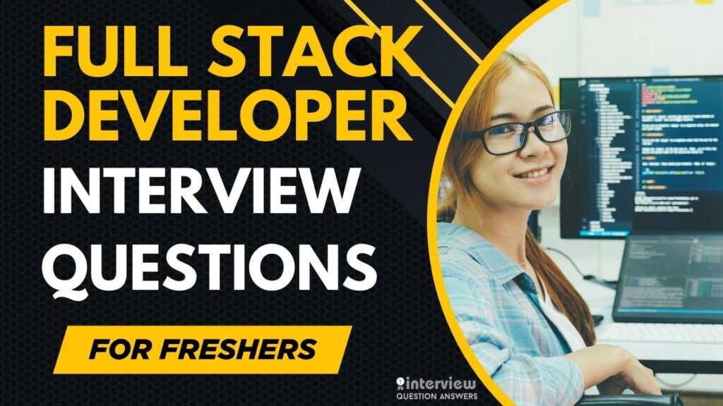 Full Stack Developer Interview Questions for Freshers