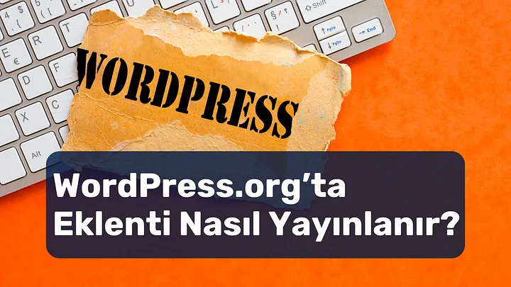 WordPress’e Eklenti Nasıl Yüklenir? Eklenti Onay Süreci ve SVN Kullanımına İlişkin Rehber