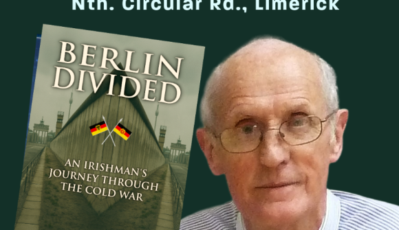 Book Launch: ‘Berlin Divided – An Irishman’s Journey Through the Cold War’ Tues 26th May 6.15pm Ard Scoil Ris, NCR, Limerick Book Launch: ‘Berlin Divided – An Irishman’s Journey Through the Cold War’ Tues 26th May 6.15pm Ard Scoil Ris, NCR, Limerick