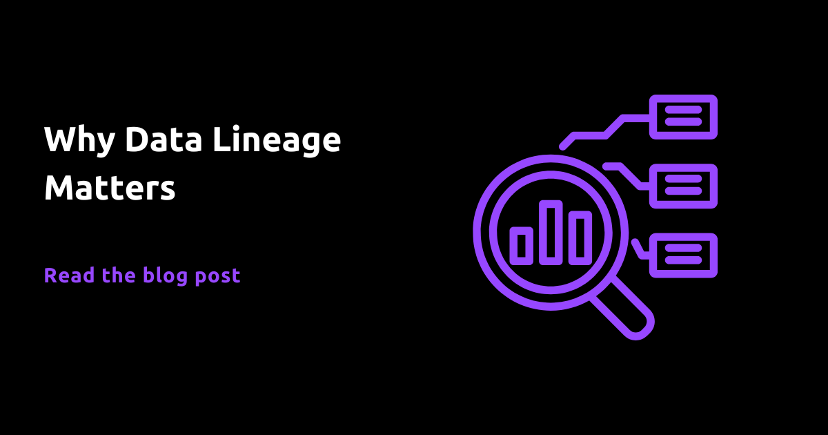 Why Data Lineage Matters (8 minute read)