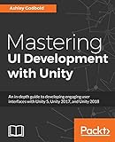 Mastering UI Development with Unity: An in-depth guide to developing engaging user interfaces with...
