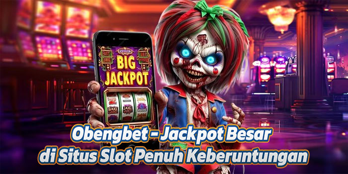Obengbet - Jackpot Besar di Situs Slot Penuh Keberuntungan