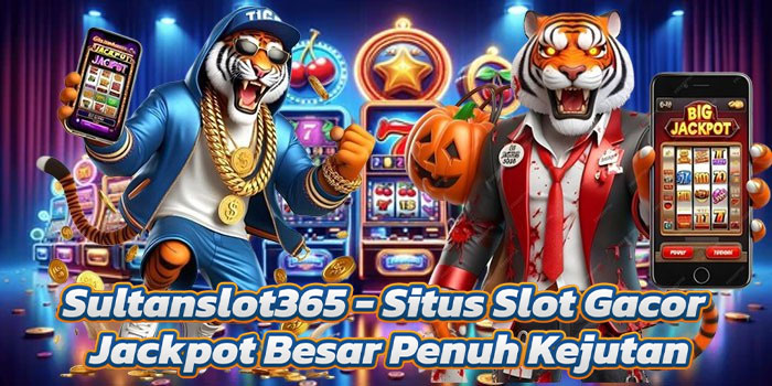 Sultanslot365 - Situs Slot Gacor Jackpot Besar Penuh Kejutan