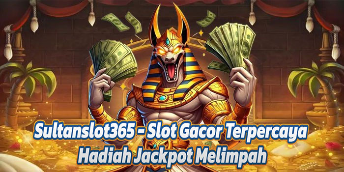 Sultanslot365 - Slot Gacor Terpercaya Hadiah Jackpot Melimpah
