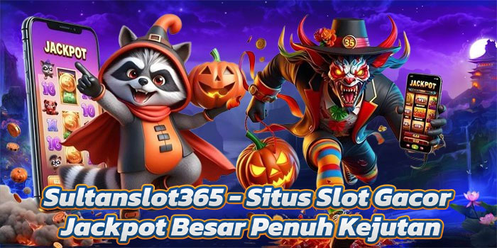 Sultanslot365 - Situs Slot Gacor Jackpot Besar Penuh Kejutan