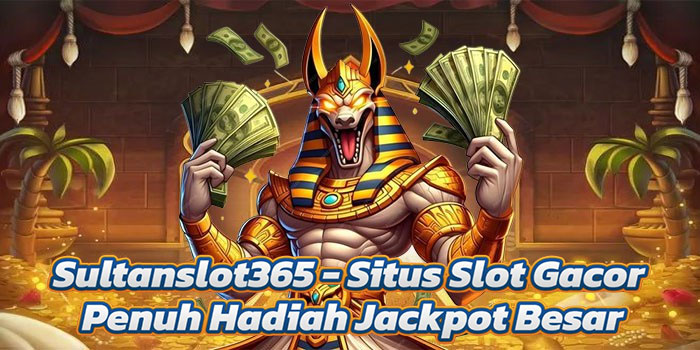 Sultanslot365 - Situs Slot Gacor Penuh Hadiah Jackpot Besar