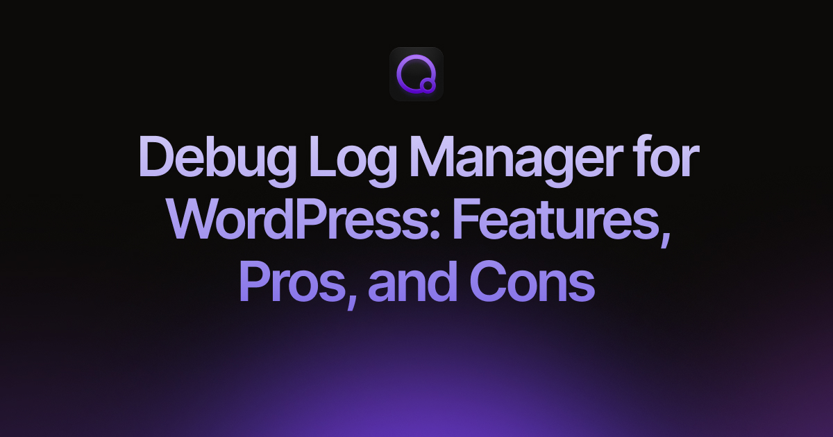 Debug Log Manager for WordPress Features, Pros, and Cons