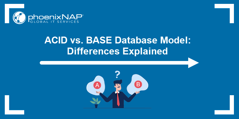 ACID vs. BASE Database Model: Differences Explained