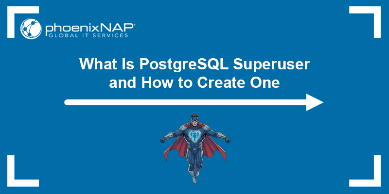 What is PostgreSQL superuser and how to create one - a tutorial.