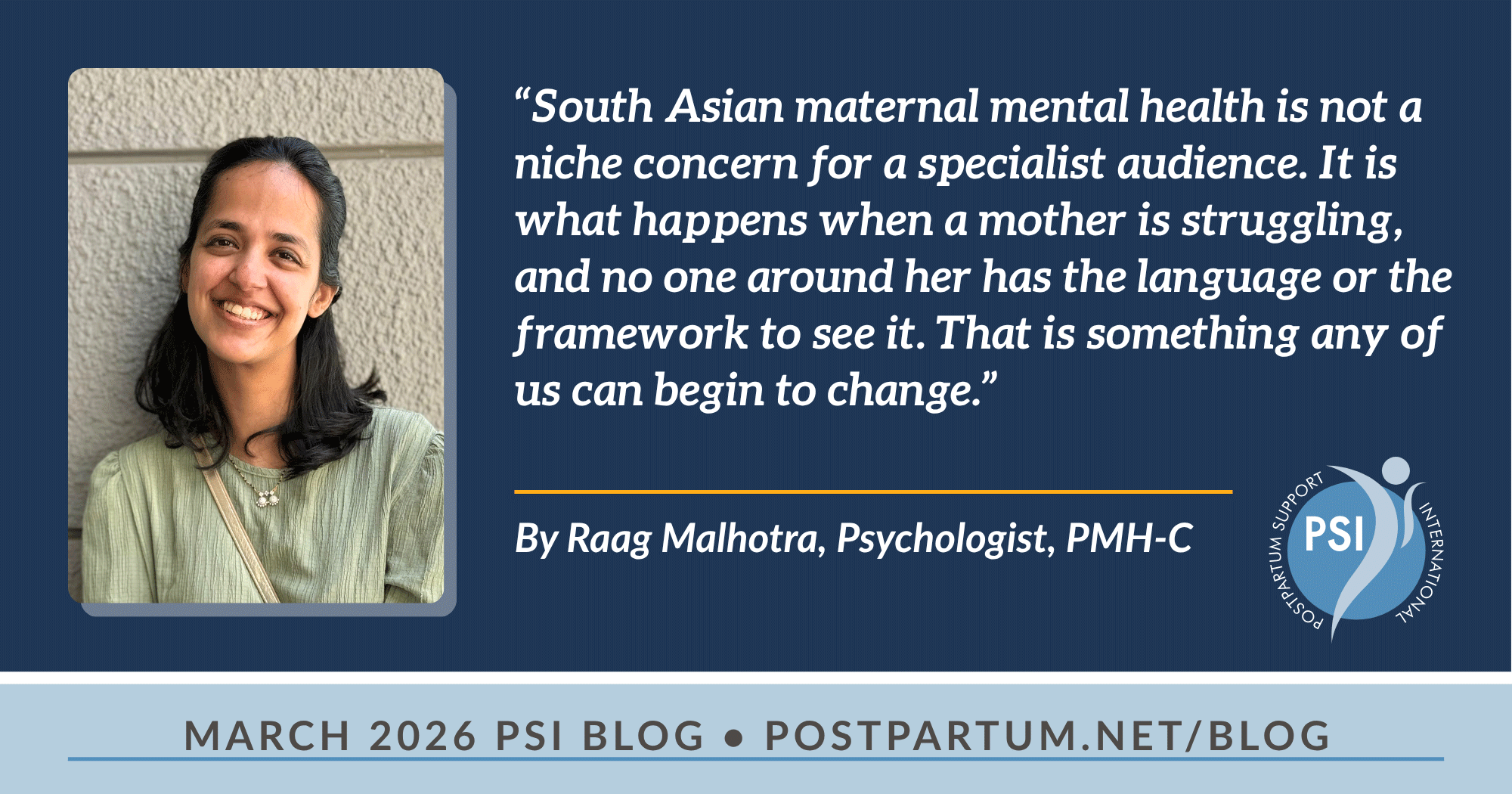 “La salute mentale materna nell'Asia meridionale non è una questione di nicchia riservata a un pubblico di specialisti. È ciò che accade quando una madre è in difficoltà e nessuno intorno a lei ha il linguaggio o il quadro di riferimento per comprenderla. Questo è qualcosa che ognuno di noi può iniziare a cambiare.” Di Raag Malhotra, psicologa, PMH-C