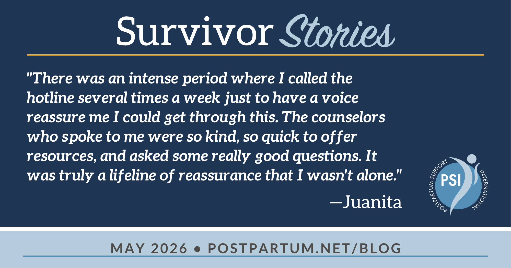 “There was an intense period where I called the hotline several times a week just to have a voice reassure me I could get through this. The counselors who spoke to me were so kind, so quick to offer resources, and asked some really good questions. It was truly a lifeline of reassurance that I wasn't alone.” Juanita’s Story