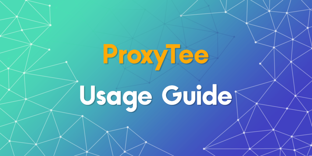 ProxyTee Usage Guide