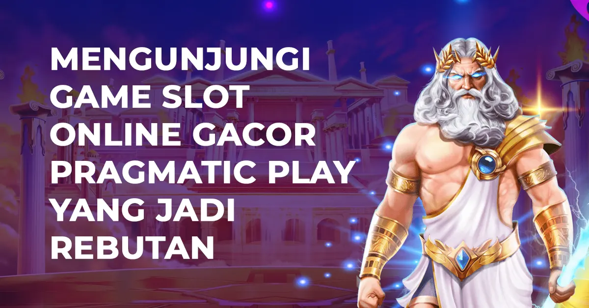 Mengunjungi Game Slot Online Gacor Pragmatic Play yang Jadi